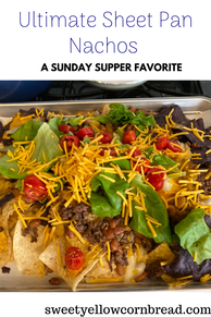 Ultimate Sheet Pan Nachos, A Sunday Supper Favorite, Sweet Yellow Cornbread, A Southern Lifestyle Blog, Arkansas Lifestyle Blog, Pat Downs, Arkansas Food Blogger